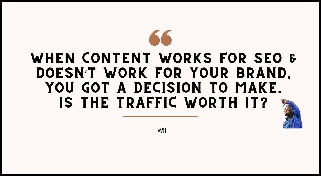 when content works for SEO but not your brand, you gotta tough call to make